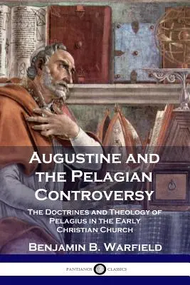 Augustyn i spór pelagiański: Doktryny i teologia Pelagiusza we wczesnym Kościele chrześcijańskim - Augustine and the Pelagian Controversy: The Doctrines and Theology of Pelagius in the Early Christian Church