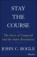 Utrzymać kurs: Historia Vanguard i rewolucji indeksowej - Stay the Course: The Story of Vanguard and the Index Revolution