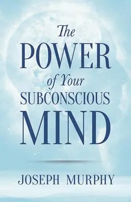 Potęga twojego podświadomego umysłu - The Power of Your Subconscious Mind