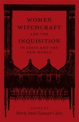 Kobiety, czary i inkwizycja w Hiszpanii i Nowym Świecie - Women, Witchcraft, and the Inquisition in Spain and the New World