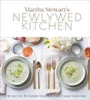 Martha Stewart's Newlywed Kitchen: Przepisy na weekendowe kolacje i łatwe, swobodne spotkania: Książka kucharska - Martha Stewart's Newlywed Kitchen: Recipes for Weeknight Dinners and Easy, Casual Gatherings: A Cookbook