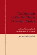 Hiszpanie z północnych peruwiańskich Andów: opis socjohistoryczny i dialektologiczny - The Spanish of the Northern Peruvian Andes: A Sociohistorical and Dialectological Account