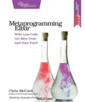 Metaprogramming Elixir: Napisz mniej kodu, zrób więcej (i baw się dobrze!) - Metaprogramming Elixir: Write Less Code, Get More Done (and Have Fun!)