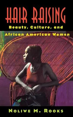 Podnoszenie włosów: Piękno, kultura i afroamerykańskie kobiety - Hair Raising: Beauty, Culture, and African American Women