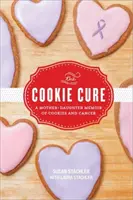 Ciasteczkowe lekarstwo: wspomnienia matki i córki o ciasteczkach i raku - The Cookie Cure: A Mother-Daughter Memoir of Cookies and Cancer