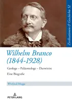Wilhelm Branco (1844-1928): Geologe - Palaeontologe - Darwinist. Eine Biografie