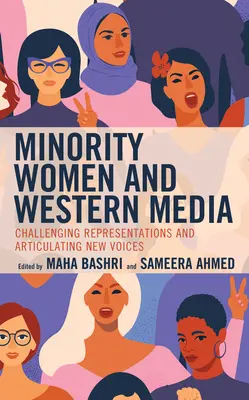 Kobiety z mniejszości i zachodnie media: Kwestionowanie reprezentacji i artykułowanie nowych głosów - Minority Women and Western Media: Challenging Representations and Articulating New Voices