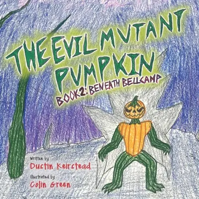 The Evil Mutant Pumpkin: Księga 2: Pod Bellcamp - The Evil Mutant Pumpkin: Book 2: Beneath Bellcamp
