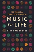 Music for Life - 100 Works to Carry You Through (Maddocks Fiona (Classical Music Critic - Observer))