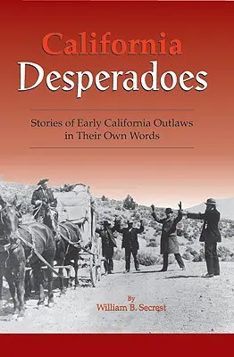 Kalifornijscy desperaci: Historie wczesnych banitów w ich własnych słowach - California Desperadoes: Stories of Early Outlaws in Their Own Words