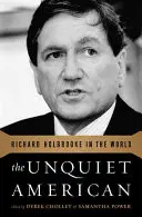 Niespokojny Amerykanin: Richard Holbrooke w świecie - The Unquiet American: Richard Holbrooke in the World