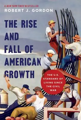 Wzrost i upadek amerykańskiego wzrostu: Poziom życia w USA od czasów wojny secesyjnej - The Rise and Fall of American Growth: The U.S. Standard of Living Since the Civil War