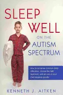 Dobry sen w spektrum autyzmu: jak rozpoznać typowe trudności ze snem, wybrać odpowiednią terapię i zapewnić sobie lub dziecku spokojny sen - Sleep Well on the Autism Spectrum: How to Recognise Common Sleep Difficulties, Choose the Right Treatment, and Get You or Your Child Sleeping Soundly