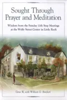 Poszukiwane poprzez modlitwę i medytację: Mądrość z niedzielnych spotkań 11 Kroku w Wolfe Street Center w Little Rock - Sought Through Prayer and Meditation: Wisdom from the Sunday 11th Step Meetings at the Wolfe Street Center in Little Rock