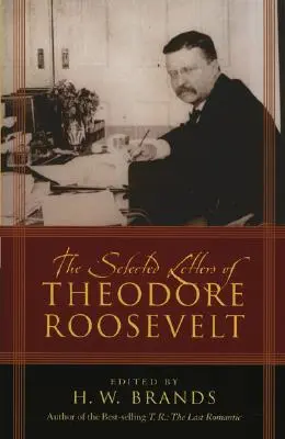 Wybrane listy Theodore'a Roosevelta - The Selected Letters of Theodore Roosevelt