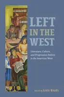 Lewica na Zachodzie: Literatura, kultura i postępowa polityka na amerykańskim Zachodzie - Left in the West: Literature, Culture, and Progressive Politics in the American West