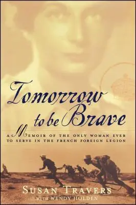 Tomorrow to Be Brave: Wspomnienia jedynej kobiety służącej we francuskiej Legii Cudzoziemskiej - Tomorrow to Be Brave: A Memoir of the Only Woman Ever to Serve in the French Foreign Legion