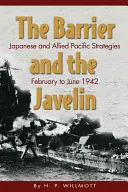 Bariera i oszczep: Japońskie i alianckie strategie na Pacyfiku, luty-czerwiec 1942 r. - The Barrier and the Javelin: Japanese and Allied Pacific Strategies, February to June 1942