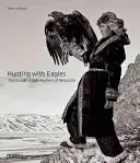 Polowanie z orłami: W królestwie mongolskich Kazachów - Hunting with Eagles: In the Realm of the Mongolian Kazakhs