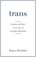 Trans: Płeć i rasa w epoce niepewnych tożsamości - Trans: Gender and Race in an Age of Unsettled Identities