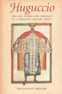 Huguccio: Życie, twórczość i myśl XII-wiecznego prawnika - Huguccio: The Life, Works, and Thought of a Twelfth-Century Jurist