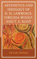 Estetyka i ideologia D. H. Lawrence'a, Virginii Woolf i T. S. Eliota - Aesthetics and Ideology of D. H. Lawrence, Virginia Woolf, and T. S. Eliot