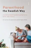 Rodzicielstwo po szwedzku - oparty na nauce przewodnik po ciąży, porodzie i niemowlęctwie - Parenthood the Swedish Way - a science-based guide to pregnancy, birth, and infancy