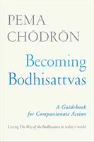 Stawanie się bodhisattwami: Przewodnik po współczującym działaniu - Becoming Bodhisattvas: A Guidebook for Compassionate Action