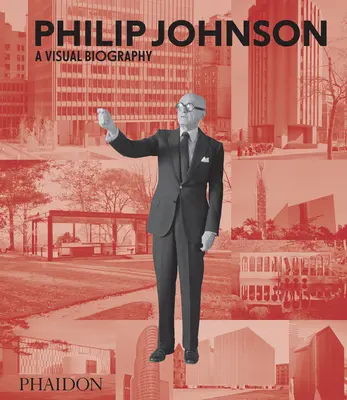 Philip Johnson: Wizualna biografia - Philip Johnson: A Visual Biography