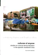 Cultures of Anyone: Studia nad demokratyzacją kultury w czasie hiszpańskiego kryzysu neoliberalnego - Cultures of Anyone: Studies on Cultural Democratization in the Spanish Neoliberal Crisis