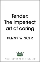 Tender - The Imperfect Art of Caring - „głęboko ważne” Clover Stroud - Tender - The Imperfect Art of Caring - 'profoundly important' Clover Stroud