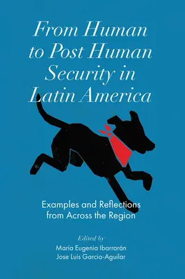 Od ludzkiego do postludzkiego bezpieczeństwa w Ameryce Łacińskiej: Przykłady i refleksje z całego regionu - From Human to Post Human Security in Latin America: Examples and Reflections from Across the Region