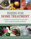 Zioła w leczeniu domowym: Przewodnik po stosowaniu ziół w pierwszej pomocy i powszechnych problemach zdrowotnych - Herbs for Home Treatment: A Guide to Using Herbs for First Aid and Common Health Problems