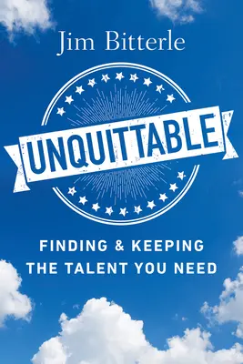 Unquittable: Znajdowanie i utrzymywanie potrzebnych talentów - Unquittable: Finding & Keeping the Talent You Need