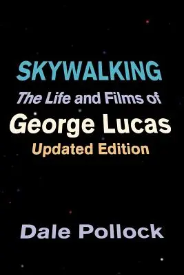 Skywalking: Życie i filmy George'a Lucasa, wydanie zaktualizowane - Skywalking: The Life and Films of George Lucas, Updated Edition