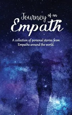 Podróż empaty: Zbiór osobistych historii empatów z całego świata - Journey of an Empath: A collection of personal stories from Empaths around the world