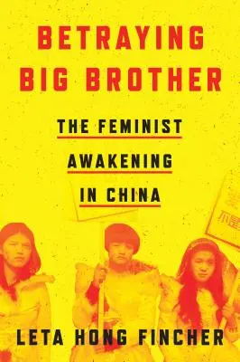 Zdradzając Wielkiego Brata: Feministyczne przebudzenie w Chinach - Betraying Big Brother: The Feminist Awakening in China