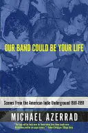 Nasz zespół może być twoim życiem: Sceny z amerykańskiego indie undergroundu 1981-1991 - Our Band Could Be Your Life: Scenes from the American Indie Underground 1981-1991