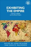 Wystawianie Imperium: Kultury eksponowania i Imperium Brytyjskie - Exhibiting the Empire: Cultures of display and the British Empire
