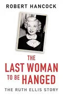 Ostatnia powieszona kobieta: historia Ruth Ellis - The Last Woman to Be Hanged: The Ruth Ellis Story