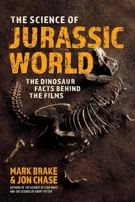 Nauka o Jurajskim Świecie: Fakty o dinozaurach kryjące się za filmami - The Science of Jurassic World: The Dinosaur Facts Behind the Films