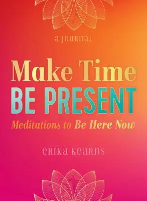 Znajdź czas, bądź obecny: Medytacje, by być tu i teraz - Make Time, Be Present: Meditations to Be Here Now