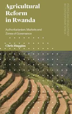 Reforma rolna w Rwandzie: Autorytaryzm, rynki i strefy zarządzania - Agricultural Reform in Rwanda: Authoritarianism, Markets and Zones of Governance