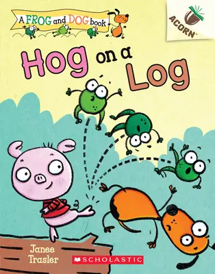 Hog on a Log: Książka o żołędziu (książka o żabie i psie #3), 3 - Hog on a Log: An Acorn Book (a Frog and Dog Book #3), 3