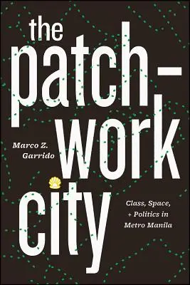 The Patchwork City: Klasa, przestrzeń i polityka w Metro Manila - The Patchwork City: Class, Space, and Politics in Metro Manila