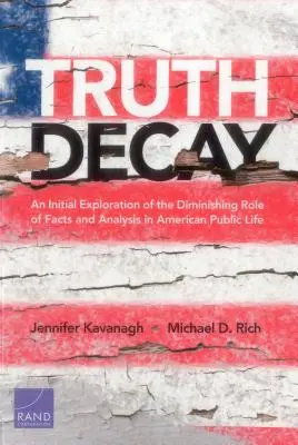 Rozpad prawdy: Wstępne badanie malejącej roli faktów i analiz w amerykańskim życiu publicznym - Truth Decay: An Initial Exploration of the Diminishing Role of Facts and Analysis in American Public Life