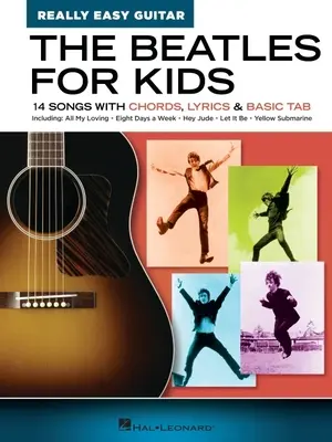 The Beatles for Kids - Really Easy Guitar Series: 14 piosenek z akordami, tekstami i podstawowymi tabulaturami: 14 piosenek z akordami, tekstami i podstawowymi tabulaturami - The Beatles for Kids - Really Easy Guitar Series: 14 Songs with Chords, Lyrics & Basic Tab: 14 Songs with Chords, Lyrics & Basic Tab