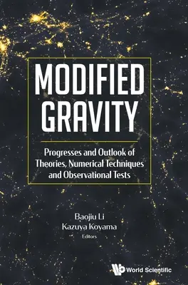 Zmodyfikowana grawitacja: Postępy i perspektywy teorii, technik numerycznych i testów obserwacyjnych - Modified Gravity: Progresses and Outlook of Theories, Numerical Techniques and Observational Tests