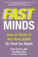 Szybkie umysły: Jak się rozwijać, jeśli masz ADHD (lub myślisz, że możesz) - Fast Minds: How to Thrive If You Have ADHD (or Think You Might)