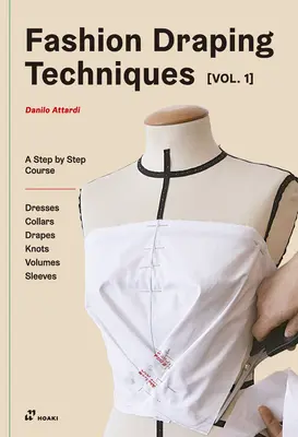 Techniki drapowania w modzie Vol.1: Podstawowy kurs krok po kroku. Sukienki, kołnierzyki, drapowania, węzły, rękawy podstawowe i raglanowe - Fashion Draping Techniques Vol.1: A Step-By-Step Basic Course. Dresses, Collars, Drapes, Knots, Basic and Raglan Sleeves
